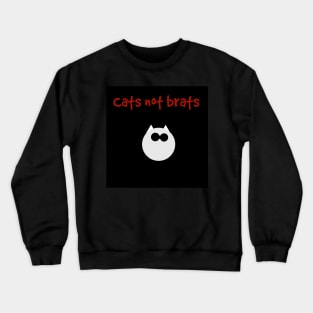 Cats Not Brats Crewneck Sweatshirt